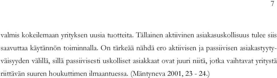 On tärkeää nähdä ero aktiivisen ja passiivisen asiakastyytyväisyyden välillä, sillä