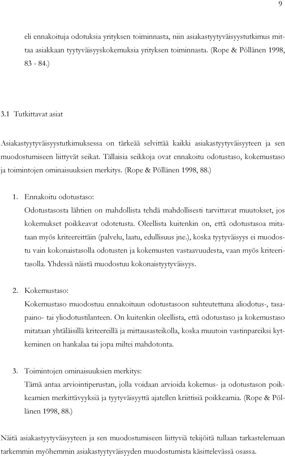 Tällaisia seikkoja ovat ennakoitu odotustaso, kokemustaso ja toimintojen ominaisuuksien merkitys. (Rope & Pöllänen 1998, 88.) 1.