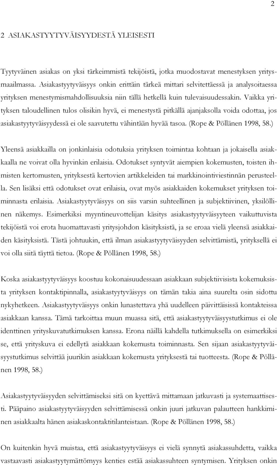 Vaikka yrityksen taloudellinen tulos olisikin hyvä, ei menestystä pitkällä ajanjaksolla voida odottaa, jos asiakastyytyväisyydessä ei ole saavutettu vähintään hyvää tasoa. (Rope & Pöllänen 1998, 58.