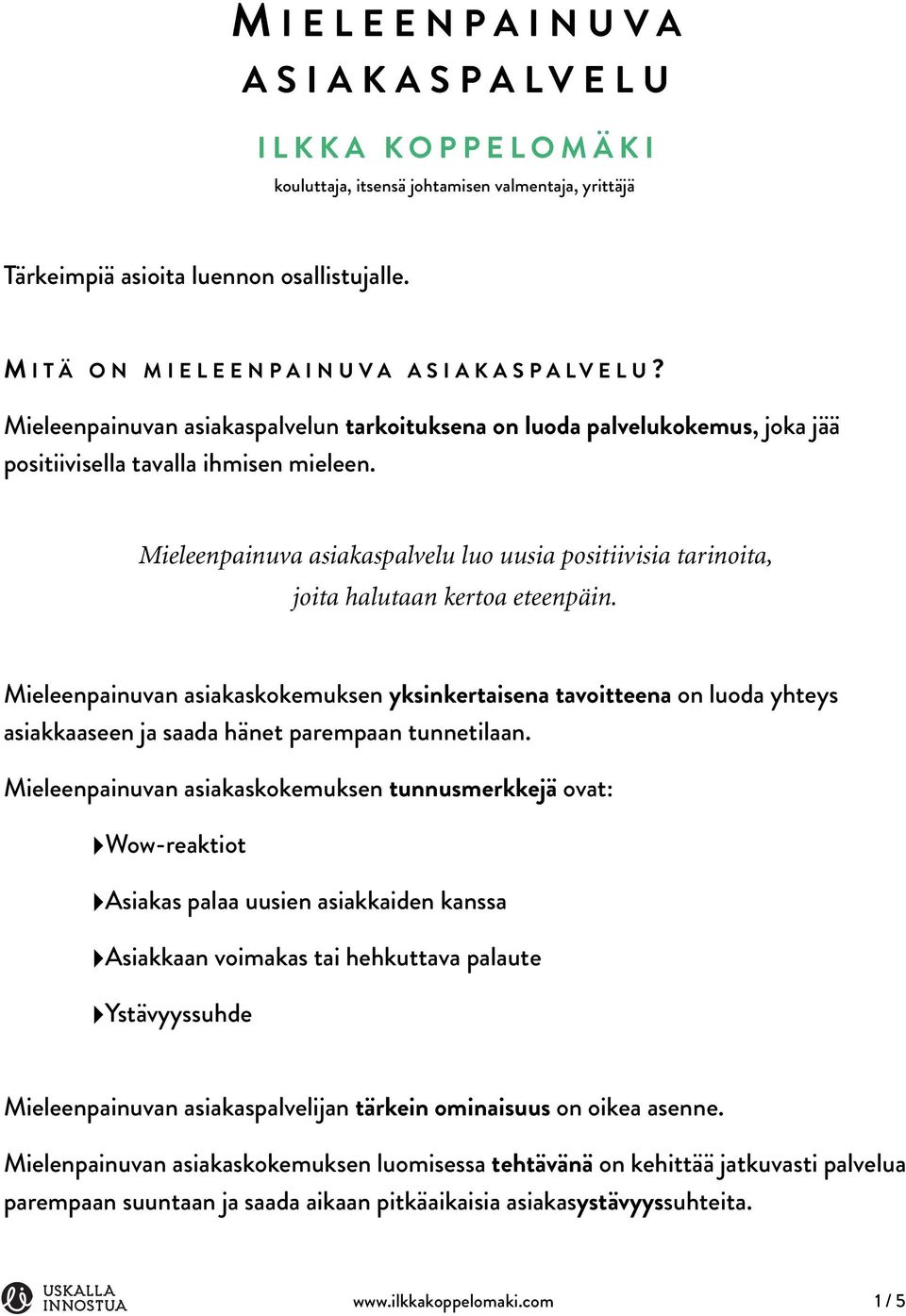 Mieleenpainuva asiakaspalvelu luo uusia positiivisia tarinoita, joita halutaan kertoa eteenpäin.