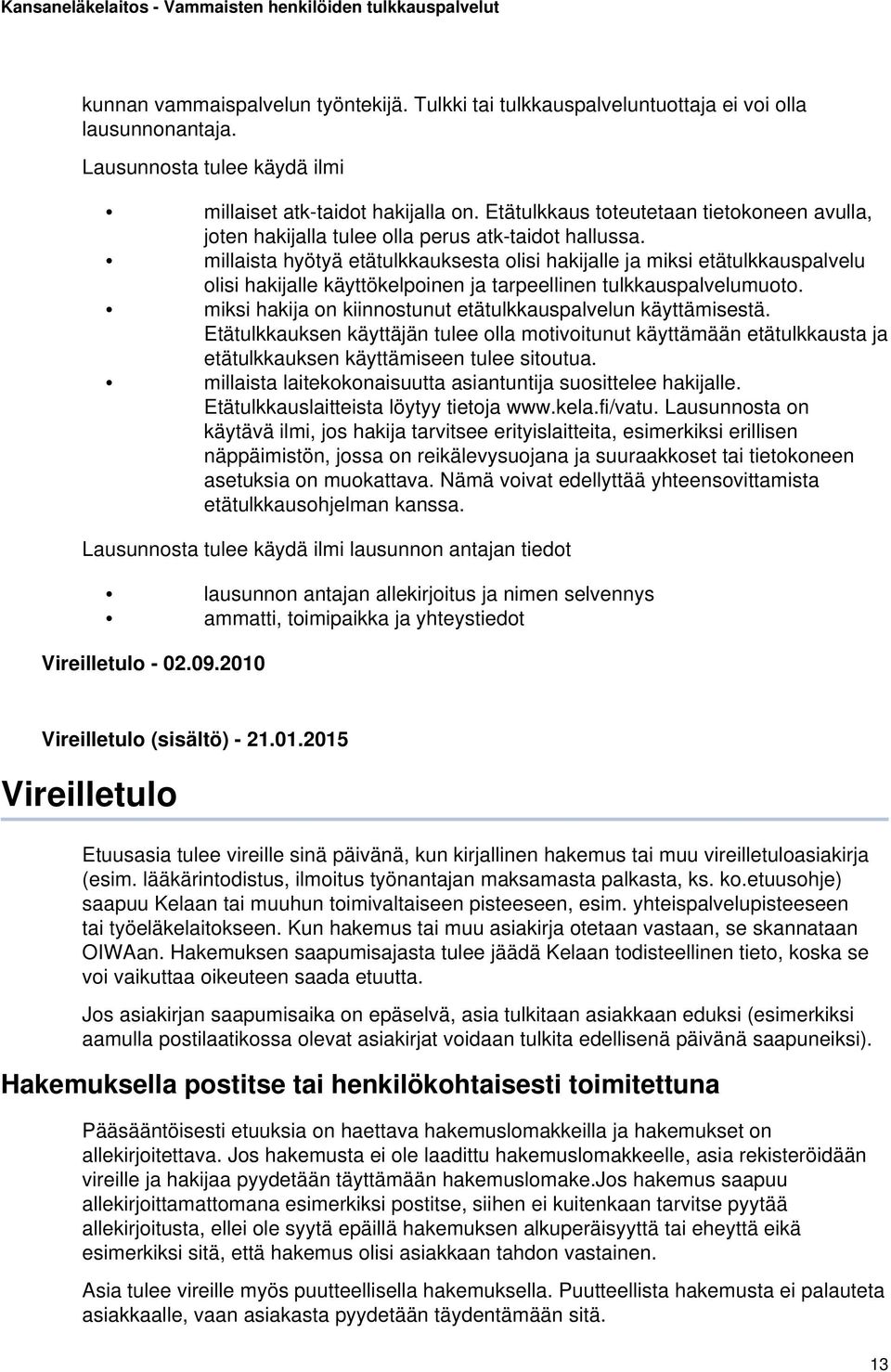 millaista hyötyä etätulkkauksesta olisi hakijalle ja miksi etätulkkauspalvelu olisi hakijalle käyttökelpoinen ja tarpeellinen tulkkauspalvelumuoto.