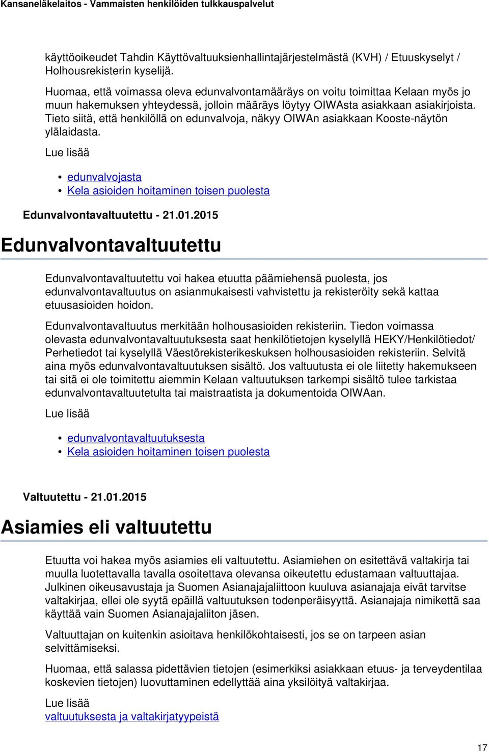 Tieto siitä, että henkilöllä on edunvalvoja, näkyy OIWAn asiakkaan Kooste-näytön ylälaidasta. Lue lisää edunvalvojasta Kela asioiden hoitaminen toisen puolesta Edunvalvontavaltuutettu - 21.01.