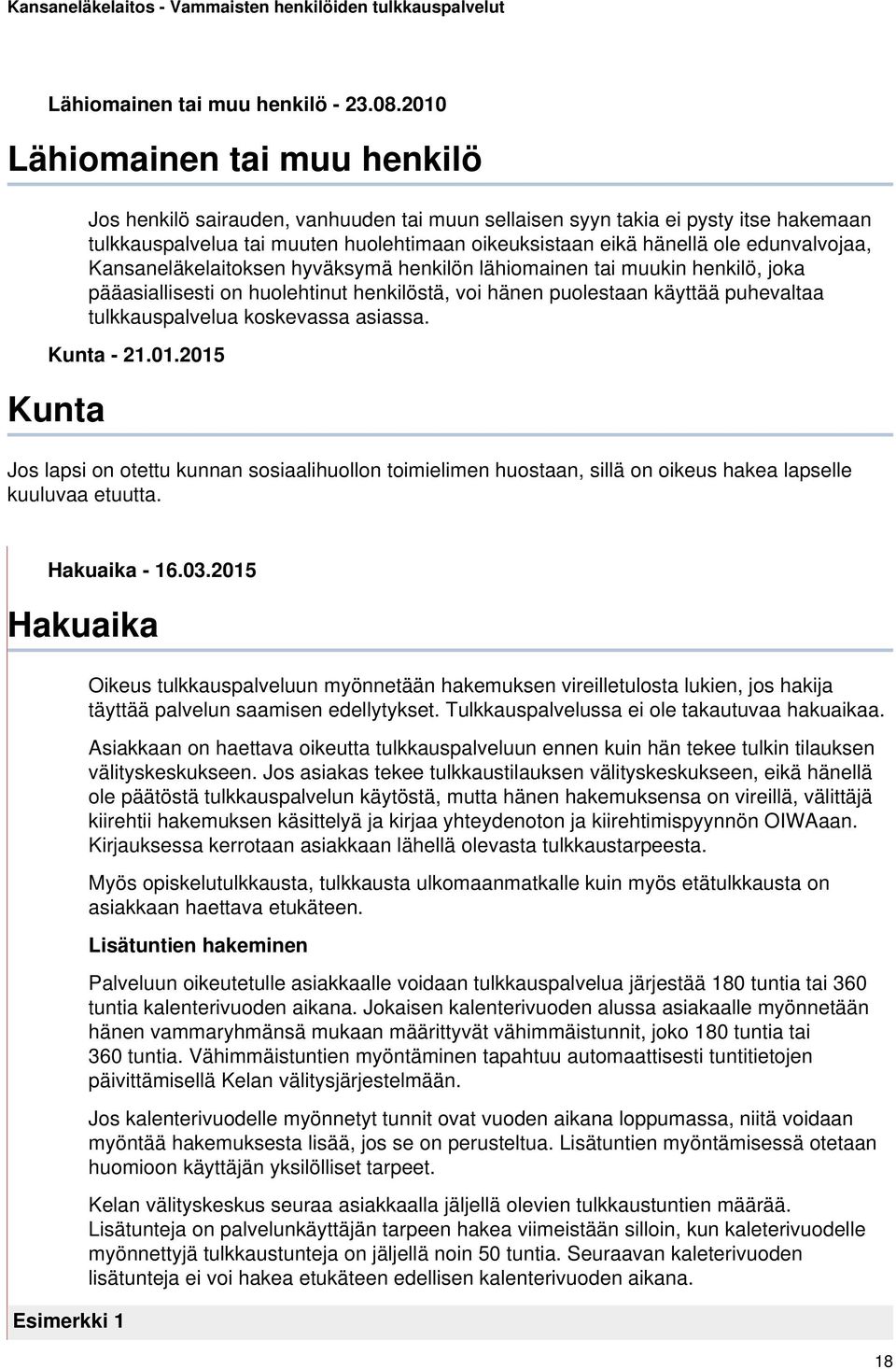 edunvalvojaa, Kansaneläkelaitoksen hyväksymä henkilön lähiomainen tai muukin henkilö, joka pääasiallisesti on huolehtinut henkilöstä, voi hänen puolestaan käyttää puhevaltaa tulkkauspalvelua