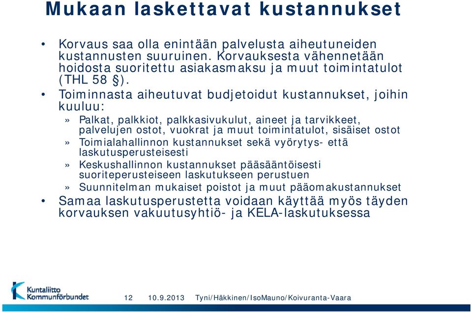 Toiminnasta aiheutuvat budjetoidut kustannukset, joihin kuuluu:» Palkat, palkkiot, palkkasivukulut, aineet ja tarvikkeet, palvelujen ostot, vuokrat ja muut toimintatulot, sisäiset