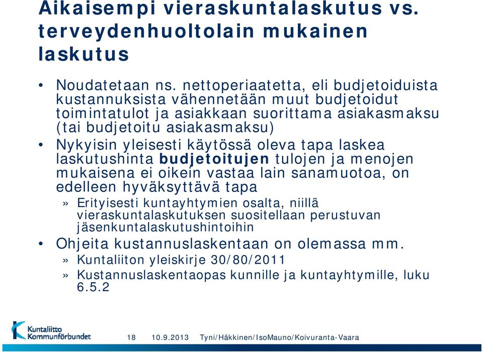 käytössä oleva tapa laskea laskutushinta budjetoitujen tulojen ja menojen mukaisena ei oikein vastaa lain sanamuotoa, on edelleen hyväksyttävä tapa» Erityisesti kuntayhtymien osalta,