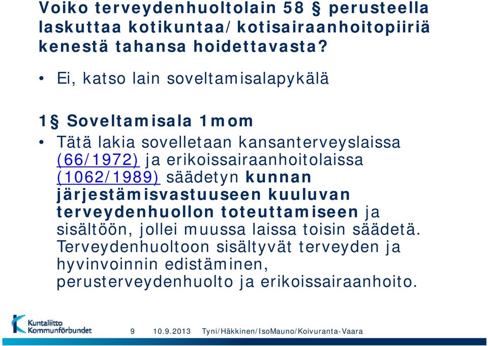 (1062/1989) säädetyn kunnan järjestämisvastuuseen kuuluvan terveydenhuollon toteuttamiseen ja sisältöön, jollei muussa laissa toisin säädetä.