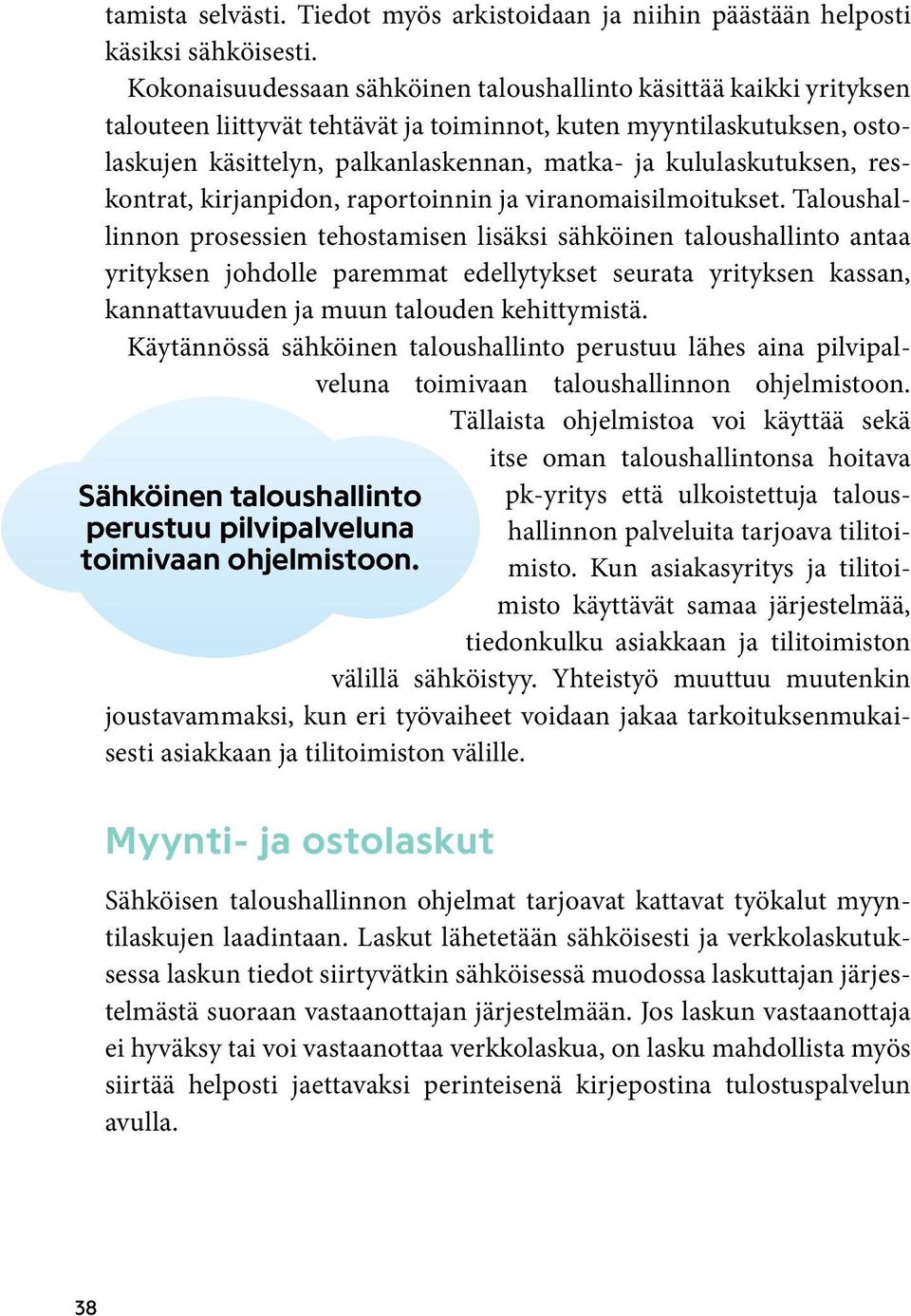 kululaskutuksen, reskontrat, kirjanpidon, raportoinnin ja viranomaisilmoitukset.