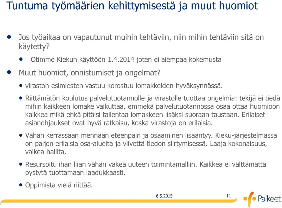 Riittämätön koulutus palvelutuotannolle ja virastolle tuottaa ongelmia: tekijä ei tiedä mihin kaikkeen lomake vaikuttaa, emmekä palvelutuotannossa osaa ottaa huomioon kaikkea mikä ehkä pitäisi