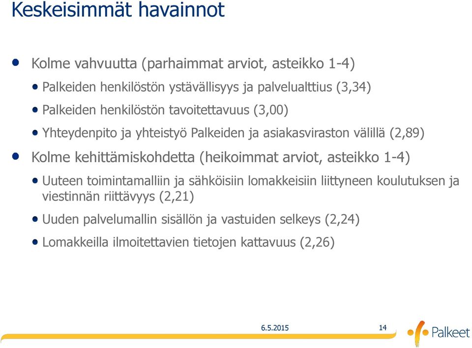 kehittämiskohdetta (heikoimmat arviot, asteikko 1-4) Uuteen toimintamalliin ja sähköisiin lomakkeisiin liittyneen koulutuksen ja