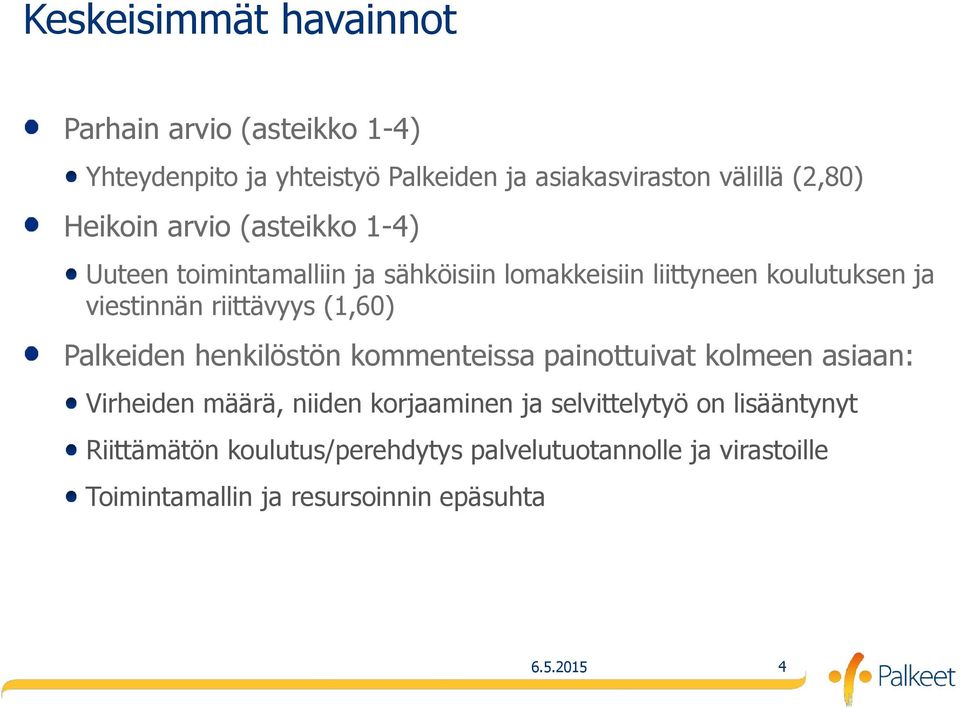 riittävyys (1,60) Palkeiden henkilöstön kommenteissa painottuivat kolmeen asiaan: Virheiden määrä, niiden korjaaminen ja