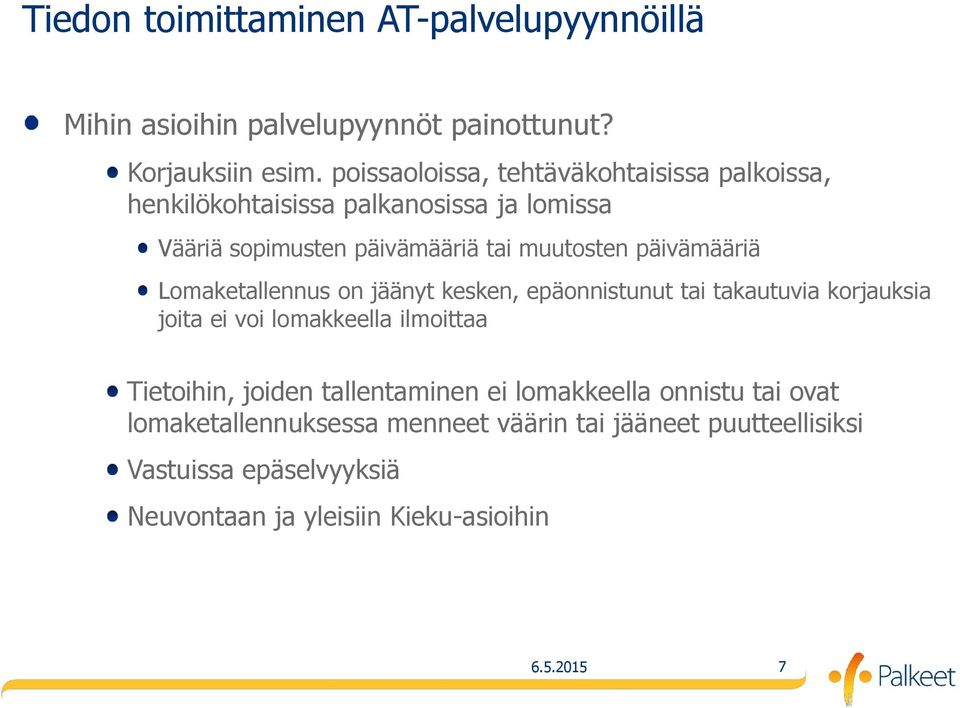 päivämääriä Lomaketallennus on jäänyt kesken, epäonnistunut tai takautuvia korjauksia joita ei voi lomakkeella ilmoittaa Tietoihin, joiden