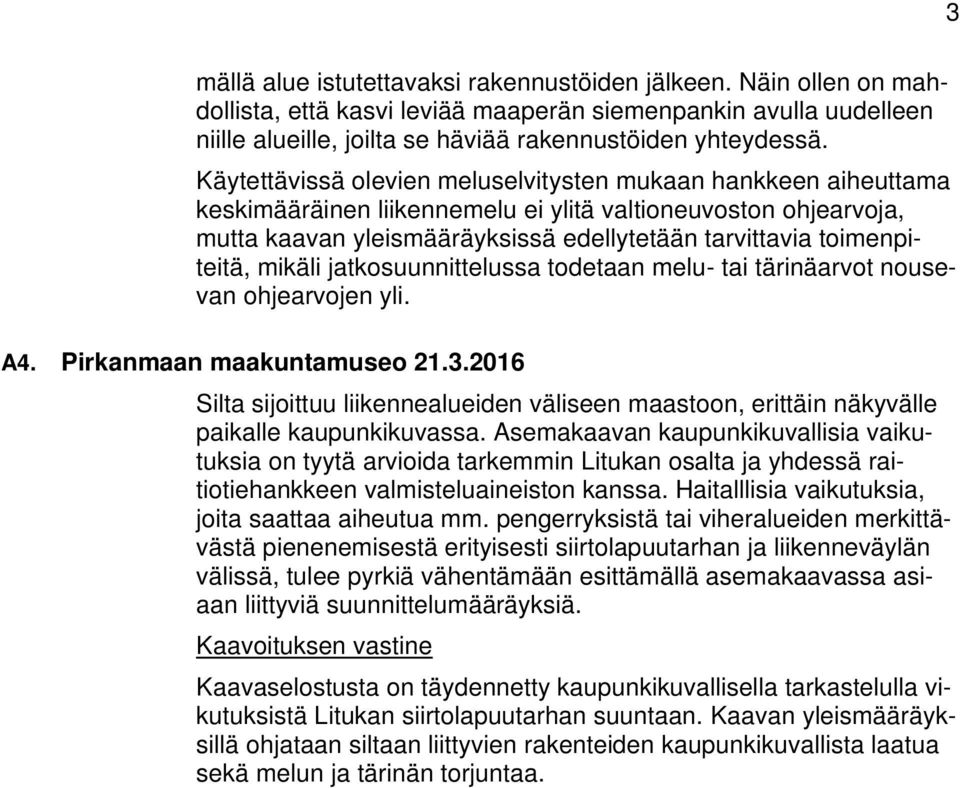 toimenpiteitä, mikäli jatkosuunnittelussa todetaan melu- tai tärinäarvot nousevan ohjearvojen yli. A4. Pirkanmaan maakuntamuseo 21.3.