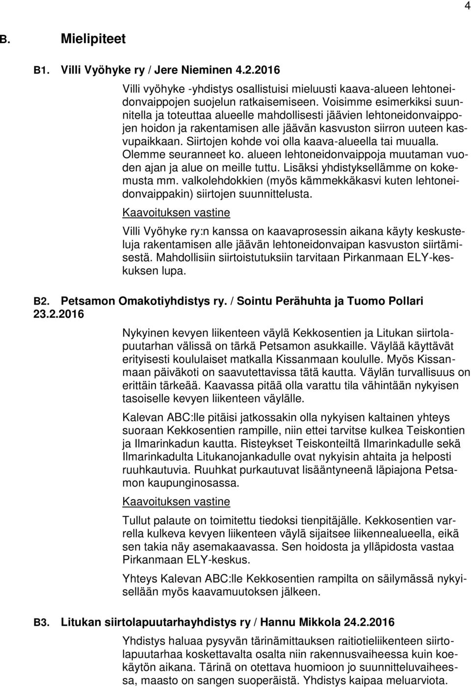 Siirtojen kohde voi olla kaava-alueella tai muualla. Olemme seuranneet ko. alueen lehtoneidonvaippoja muutaman vuoden ajan ja alue on meille tuttu. Lisäksi yhdistyksellämme on kokemusta mm.