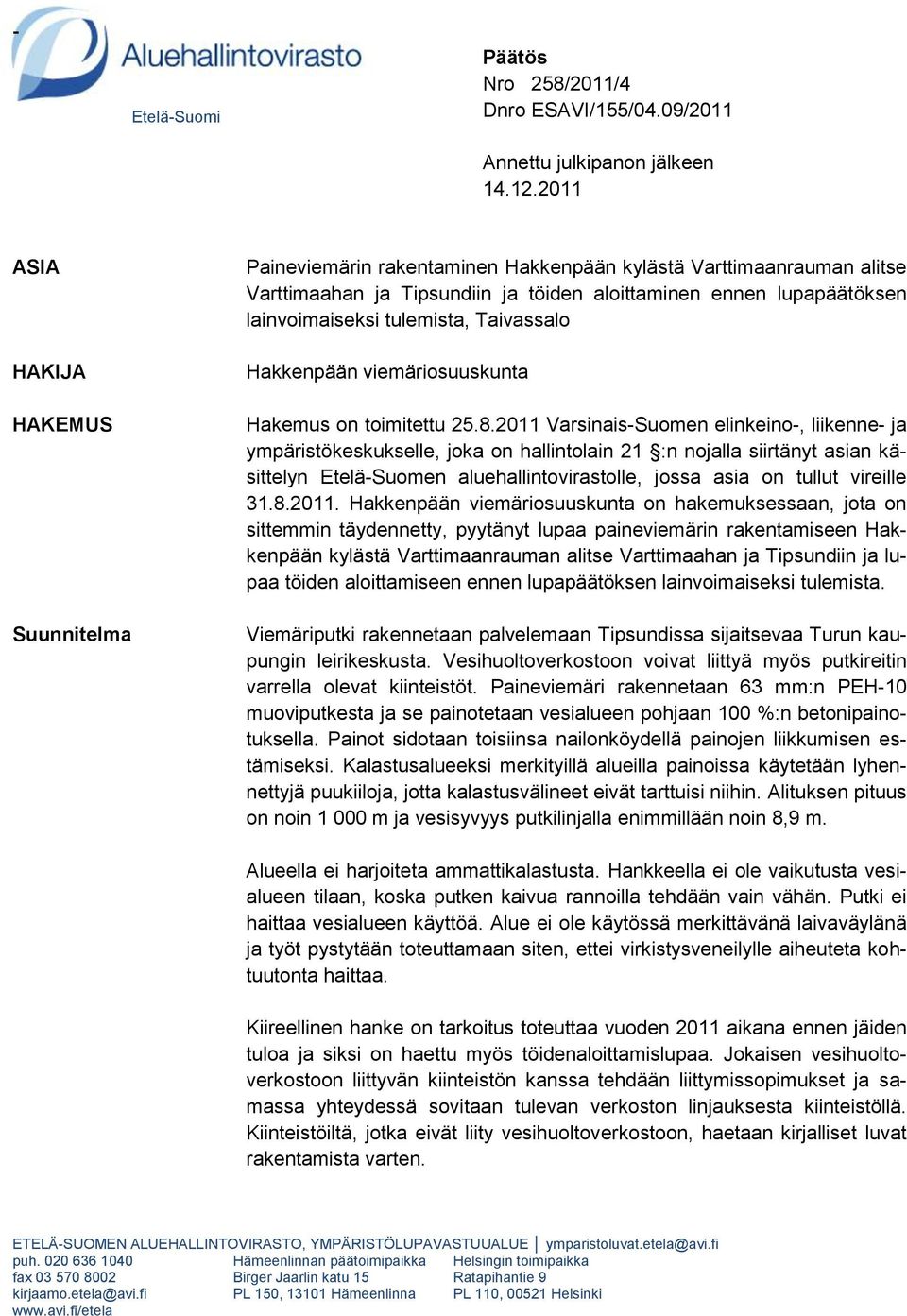 Taivassalo Hakkenpään viemäriosuuskunta Hakemus on toimitettu 25.8.