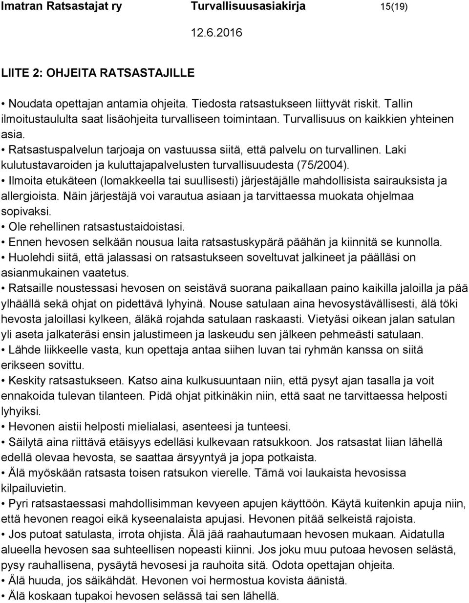 Laki kulutustavaroiden ja kuluttajapalvelusten turvallisuudesta (75/2004). Ilmoita etukäteen (lomakkeella tai suullisesti) järjestäjälle mahdollisista sairauksista ja allergioista.