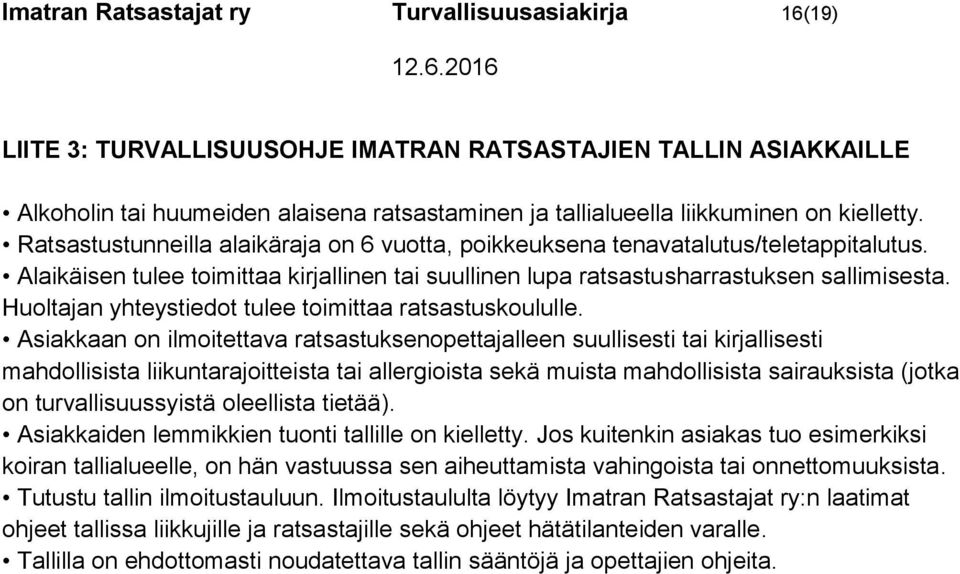 Huoltajan yhteystiedot tulee toimittaa ratsastuskoululle.