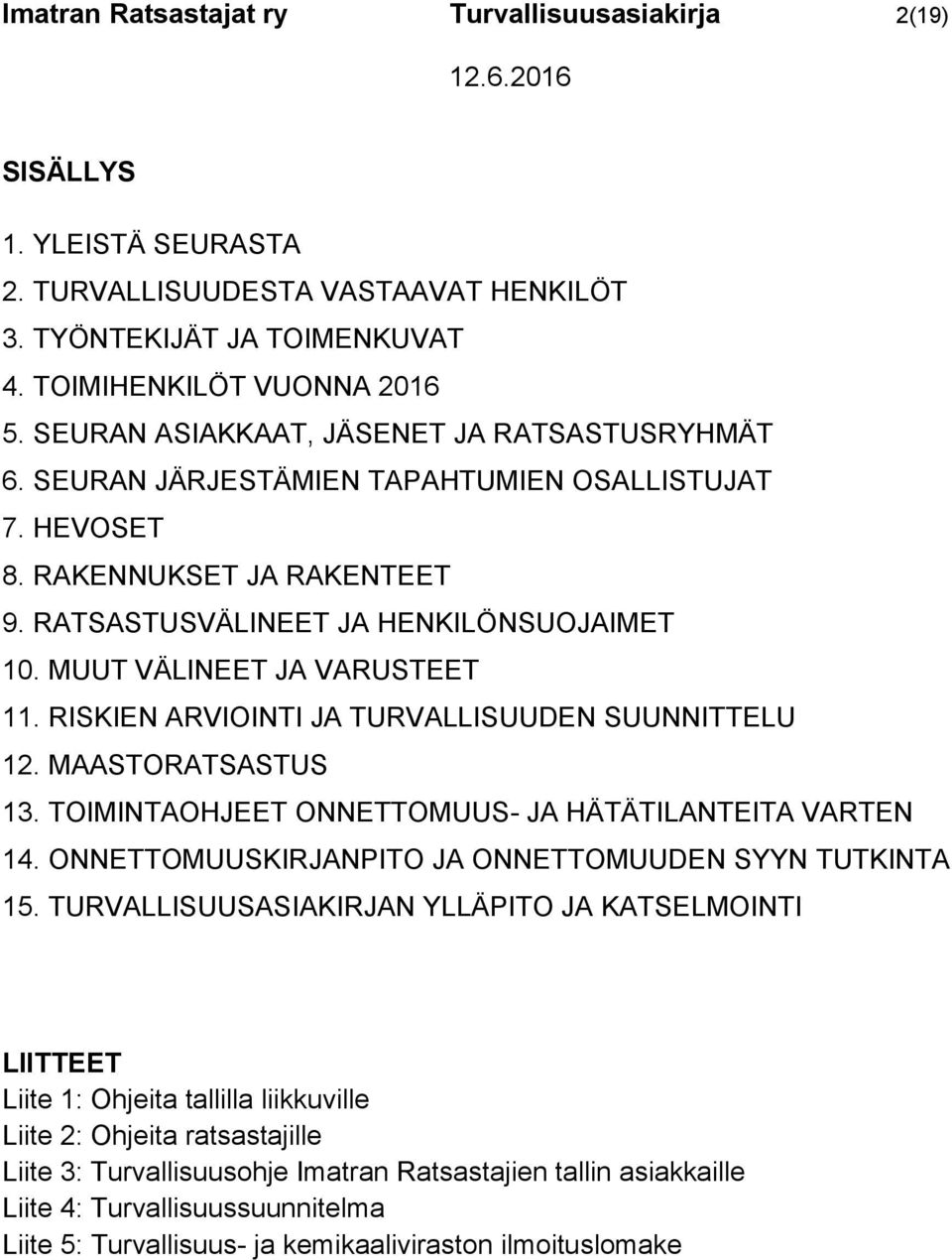 MUUT VÄLINEET JA VARUSTEET 11. RISKIEN ARVIOINTI JA TURVALLISUUDEN SUUNNITTELU 12. MAASTORATSASTUS 13. TOIMINTAOHJEET ONNETTOMUUS- JA HÄTÄTILANTEITA VARTEN 14.