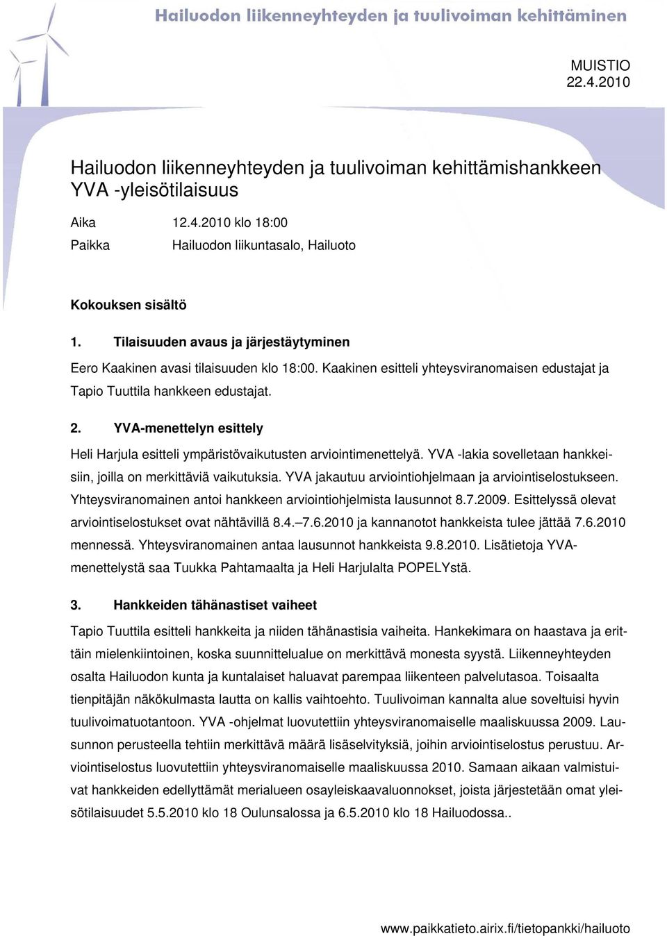 YVA-menettelyn esittely Heli Harjula esitteli ympäristövaikutusten arviointimenettelyä. YVA -lakia sovelletaan hankkeisiin, joilla on merkittäviä vaikutuksia.