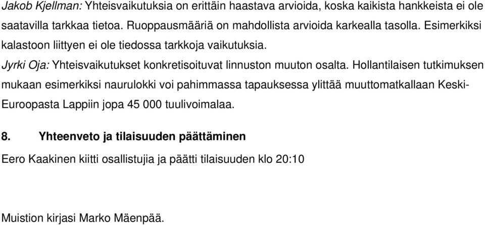 Jyrki Oja: Yhteisvaikutukset konkretisoituvat linnuston muuton osalta.