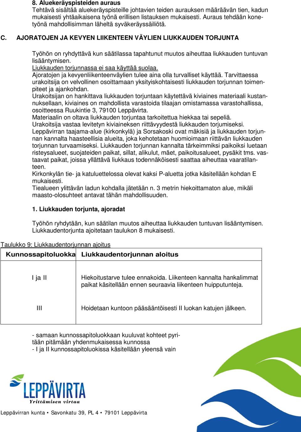 AJORATOJEN JA KEVYEN LIIKENTEEN VÄYLIEN LIUKKAUDEN TORJUNTA Työhön on ryhdyttävä kun säätilassa tapahtunut muutos aiheuttaa liukkauden tuntuvan lisääntymisen.