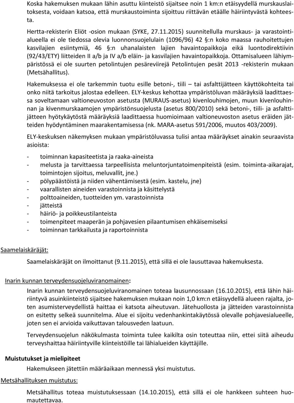 2015) suunnitellulla murskaus- ja varastointialueella ei ole tiedossa olevia luonnonsuojelulain (1096/96) 42 :n koko maassa rauhoitettujen kasvilajien esiintymiä, 46 :n uhanalaisten lajien