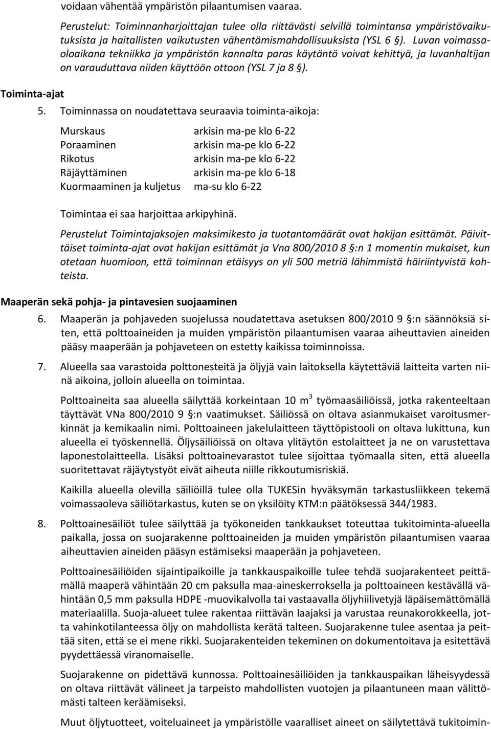 Luvan voimassaoloaikana tekniikka ja ympäristön kannalta paras käytäntö voivat kehittyä, ja luvanhaltijan on varauduttava niiden käyttöön ottoon (YSL 7 ja 8 ). 5.