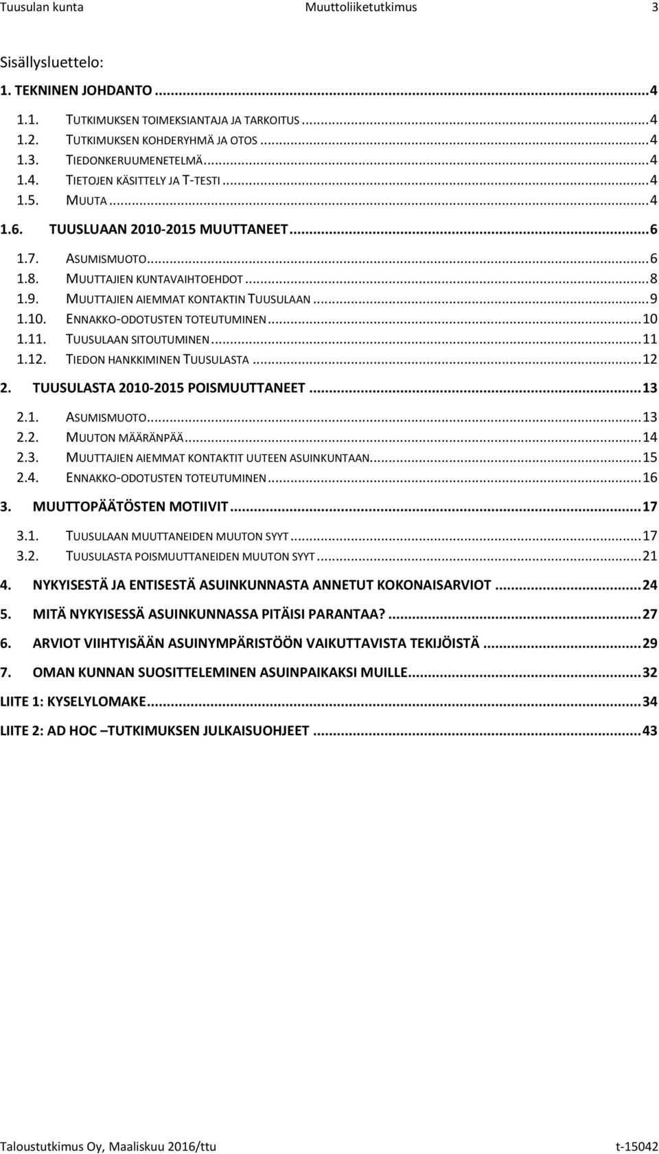 MUUTTAJIEN AIEMMAT KONTAKTIN TUUSULAAN... 9 1.10. ENNAKKO-ODOTUSTEN TOTEUTUMINEN... 10 1.11. TUUSULAAN SITOUTUMINEN... 11 1.12. TIEDON HANKKIMINEN TUUSULASTA... 12 2.