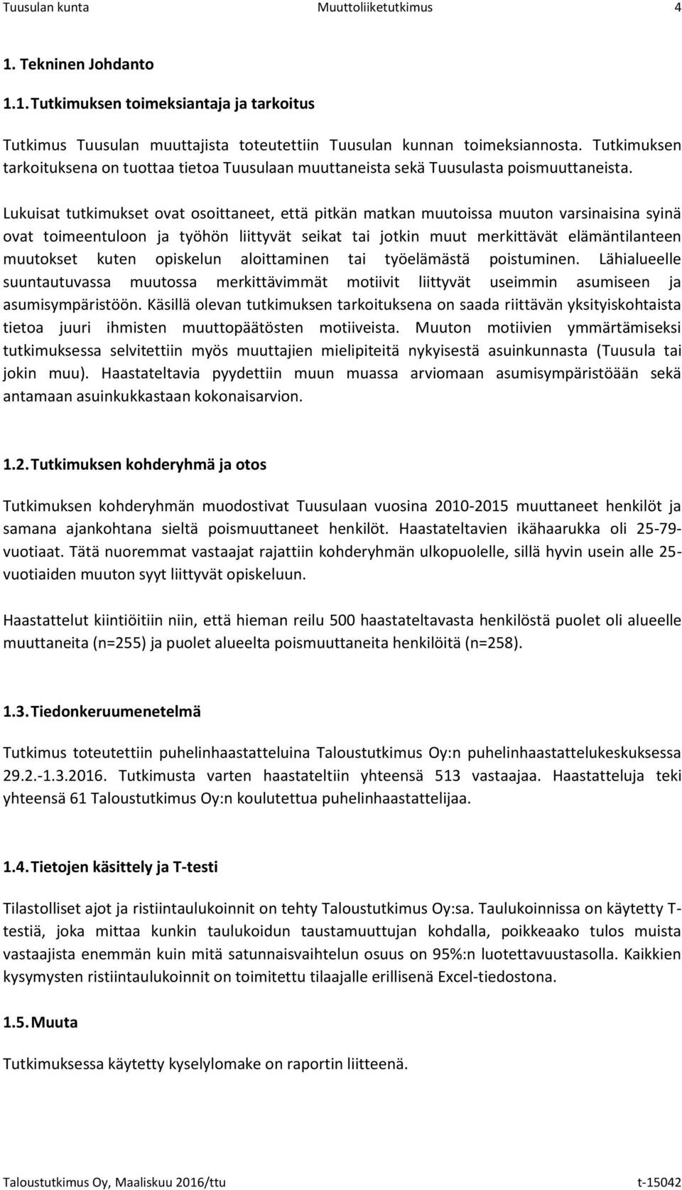 Lukuisat tutkimukset ovat osoittaneet, että pitkän matkan muutoissa muuton varsinaisina syinä ovat toimeentuloon ja työhön liittyvät seikat tai jotkin muut merkittävät elämäntilanteen muutokset kuten