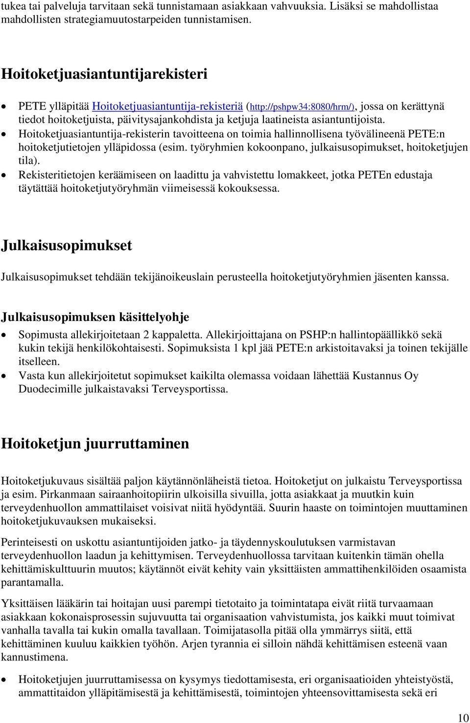 asiantuntijoista. Hoitoketjuasiantuntija-rekisterin tavoitteena on toimia hallinnollisena työvälineenä PETE:n hoitoketjutietojen ylläpidossa (esim.