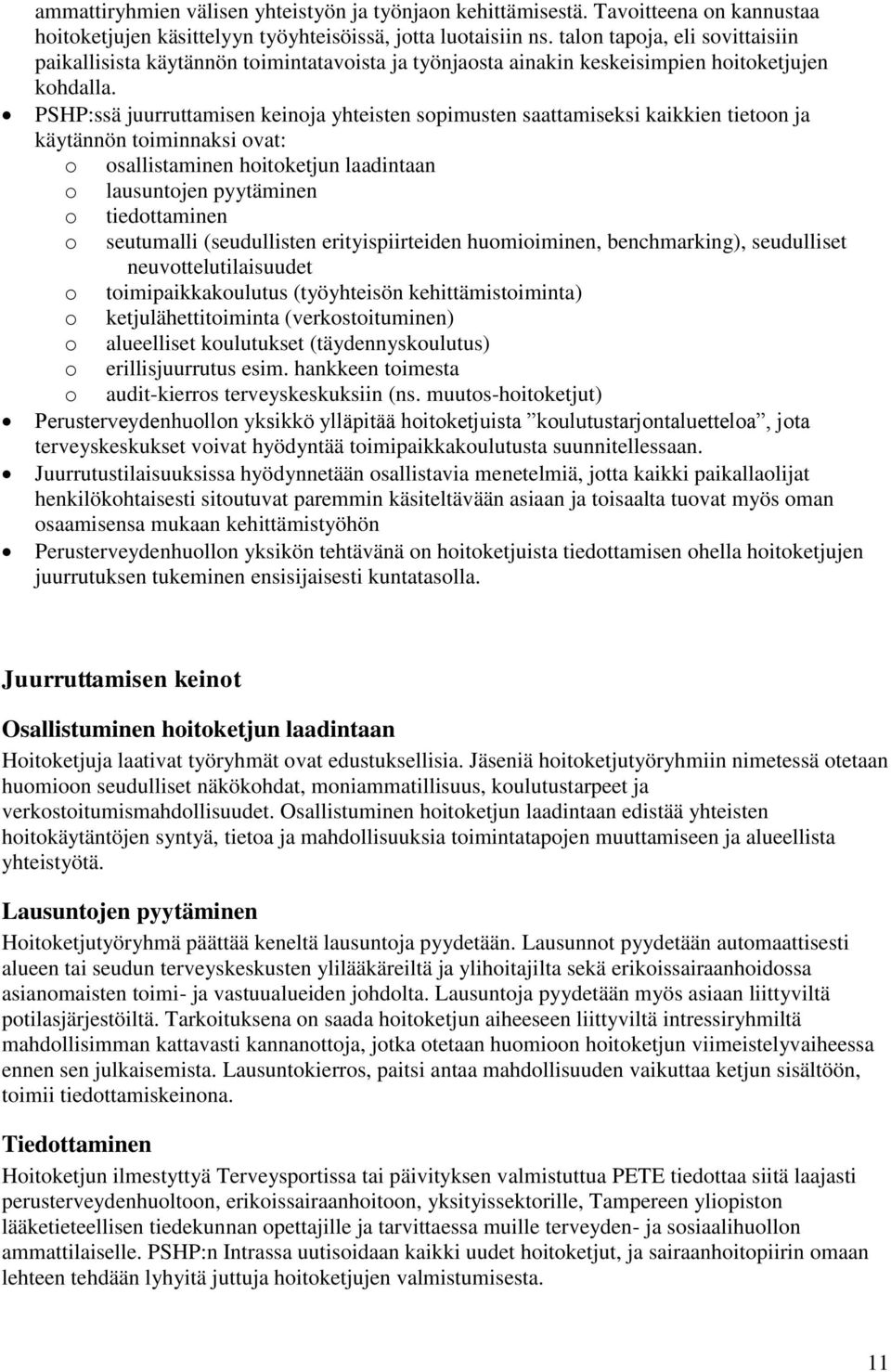 PSHP:ssä juurruttamisen keinoja yhteisten sopimusten saattamiseksi kaikkien tietoon ja käytännön toiminnaksi ovat: o osallistaminen hoitoketjun laadintaan o lausuntojen pyytäminen o tiedottaminen o