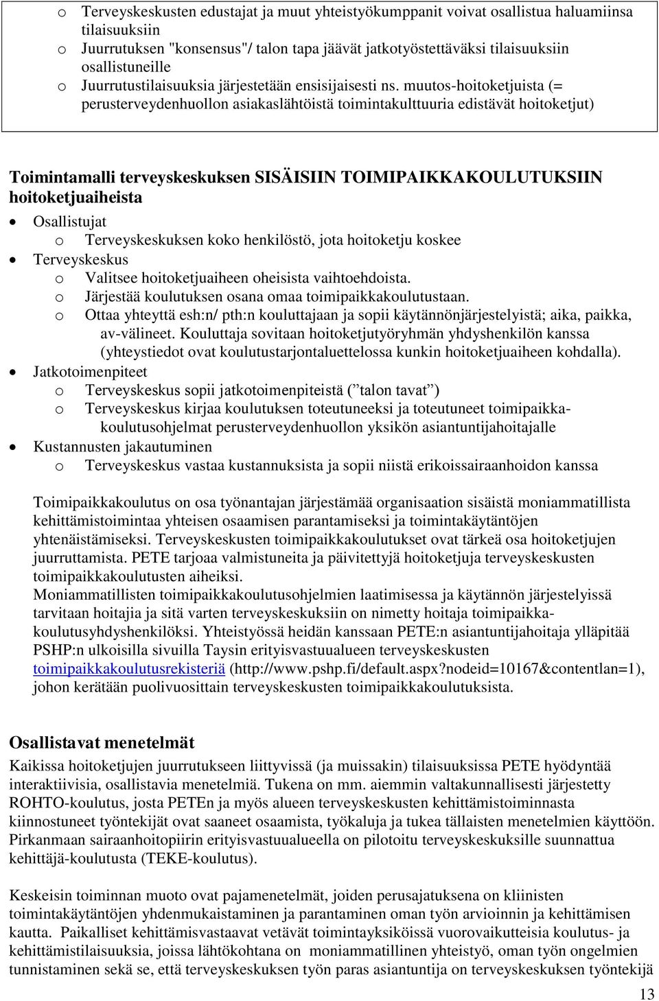 muutos-hoitoketjuista (= perusterveydenhuollon asiakaslähtöistä toimintakulttuuria edistävät hoitoketjut) Toimintamalli terveyskeskuksen SISÄISIIN TOIMIPAIKKAKOULUTUKSIIN hoitoketjuaiheista