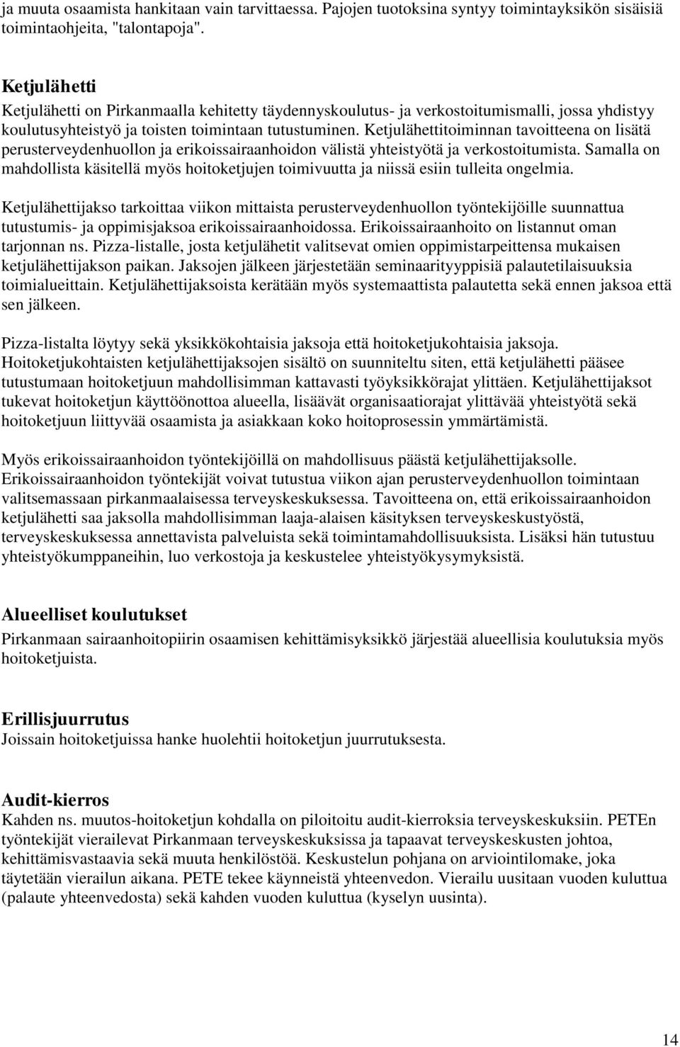 Ketjulähettitoiminnan tavoitteena on lisätä perusterveydenhuollon ja erikoissairaanhoidon välistä yhteistyötä ja verkostoitumista.