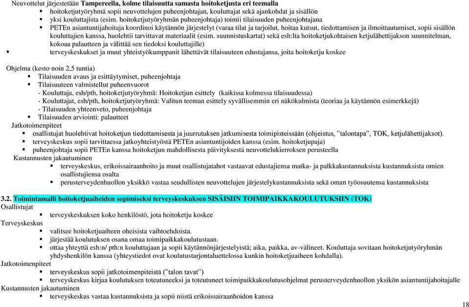 hoitoketjutyöryhmän puheenjohtaja) toimii tilaisuuden puheenjohtajana PETEn asiantuntijahoitaja koordinoi käytännön järjestelyt (varaa tilat ja tarjoilut, hoitaa kutsut, tiedottamisen ja