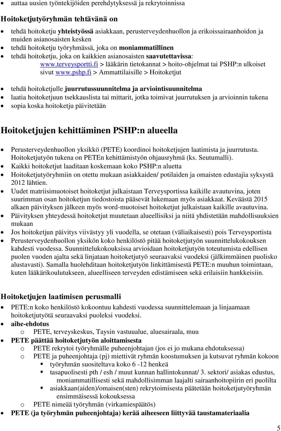 fi > lääkärin tietokannat > hoito-ohjelmat tai PSHP:n ulkoiset sivut www.pshp.