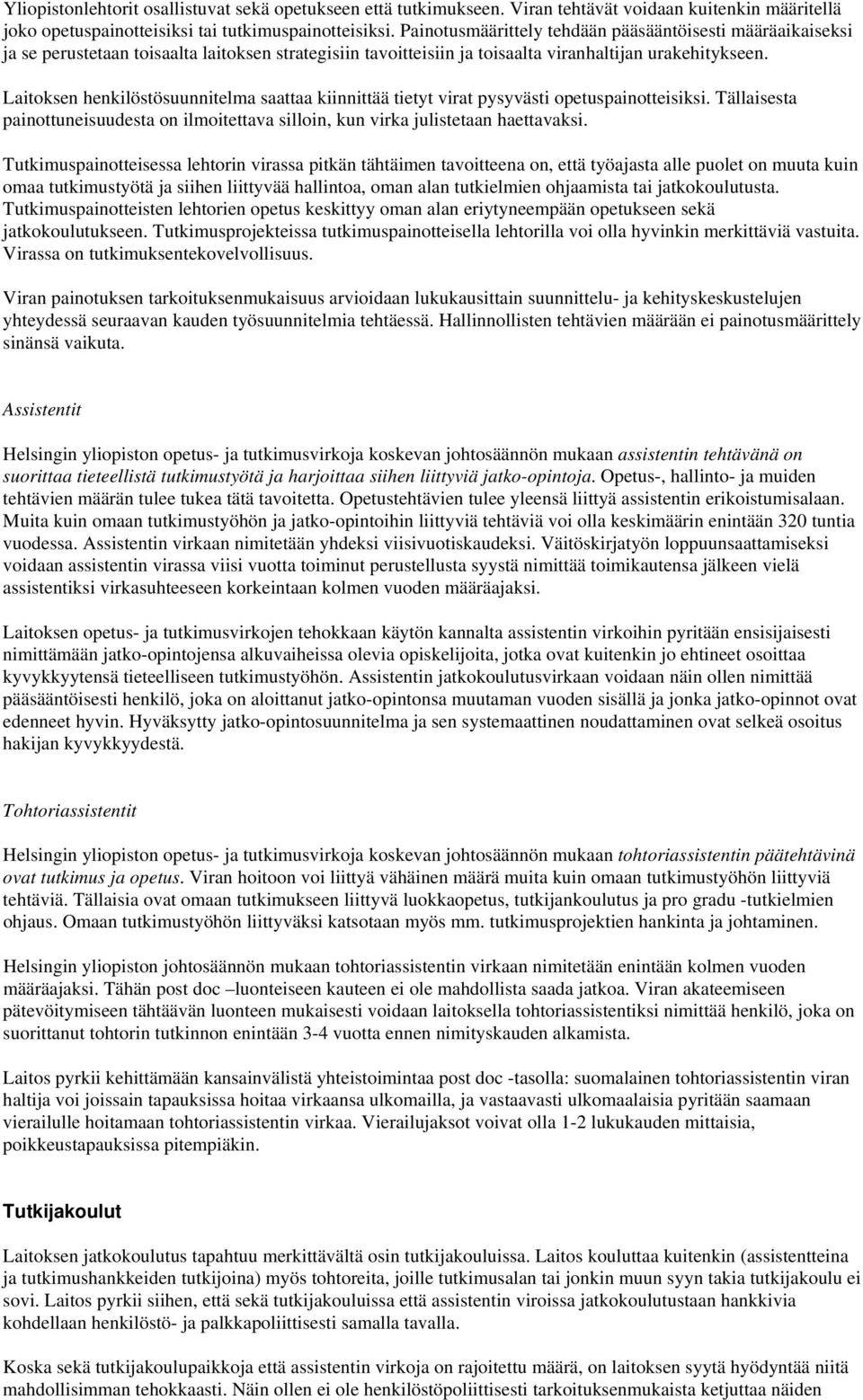 Laitoksen henkilöstösuunnitelma saattaa kiinnittää tietyt virat pysyvästi opetuspainotteisiksi. Tällaisesta painottuneisuudesta on ilmoitettava silloin, kun virka julistetaan haettavaksi.