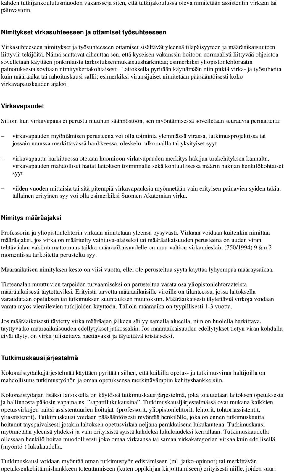 Nämä saattavat aiheuttaa sen, että kyseisen vakanssin hoitoon normaalisti liittyvää ohjeistoa sovelletaan käyttäen jonkinlaista tarkoituksenmukaisuusharkintaa; esimerkiksi yliopistonlehtoraatin