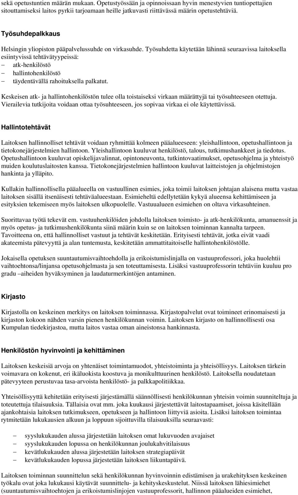 Työsuhdetta käytetään lähinnä seuraavissa laitoksella esiintyvissä tehtävätyypeissä: atk-henkilöstö hallintohenkilöstö täydentävällä rahoituksella palkatut.