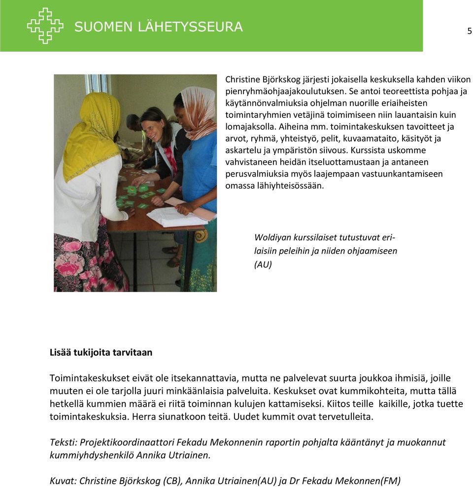 toimintakeskuksen tavoitteet ja arvot, ryhmä, yhteistyö, pelit, kuvaamataito, käsityöt ja askartelu ja ympäristön siivous.