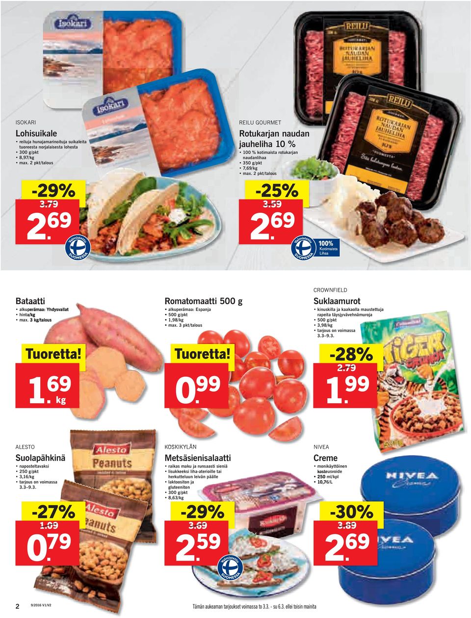 3 kg/talous Tuoretta! 1. 69 kg Romatomaatti 500 g alkuperämaa: Espanja 500 g/pkt 1,98/kg max. 3 pkt/talous Tuoretta! 0.