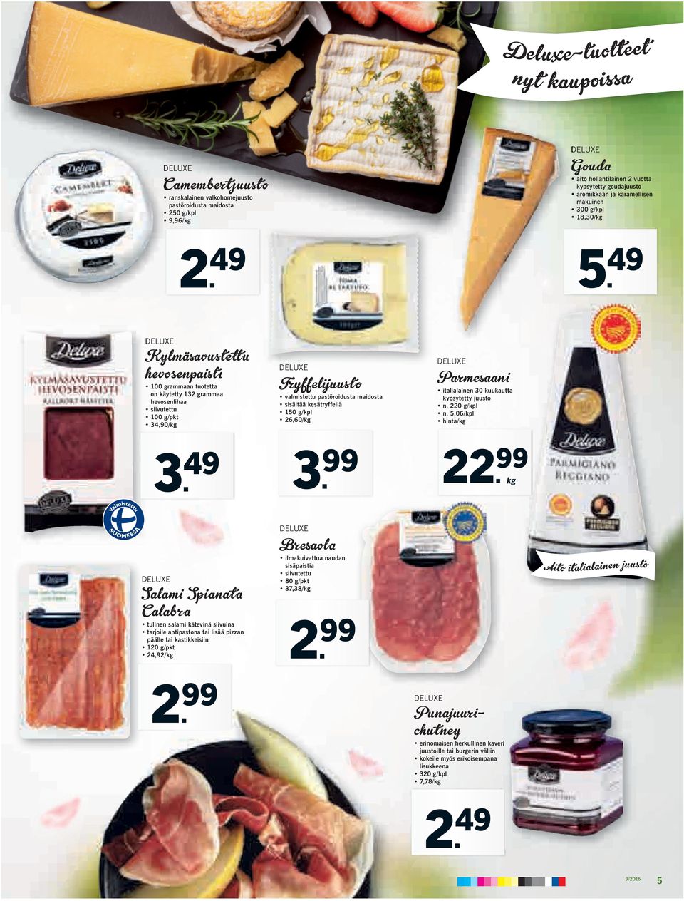 49 Kylmäsavustettu hevosenpaistı 100 grammaan tuotetta on käytetty 132 grammaa hevosenlihaa siivutettu 100 g/pkt 34,90/kg Tryffelijuusto valmistettu pastöroidusta maidosta sisältää kesätryffeliä 150