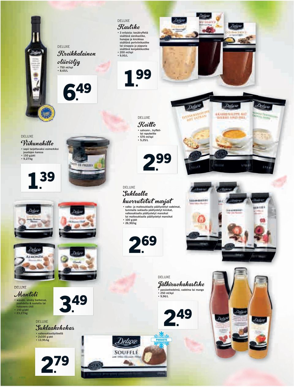 99 Viikunahillo sopii tarjottavaksi esimerkiksi juustojen kanssa 150 g/pkt 9,27/kg 1. 39 Keitto sahrami-, tryffelitai rapukeitto 570 ml/kpl 5,25/L 2.