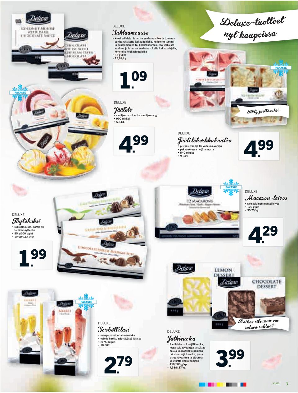 99 Jäätelöherkkukuutıo pistaasi-vanilja tai vadelma-vanilja pakkauksessa neljä annosta 540 ml/pkt 9,24/L 4. 99 Täytekeksi suklaamousse, karamelli tai limetäytteellä 85 g/100 g/pkt 19,90/23,41/kg 1.