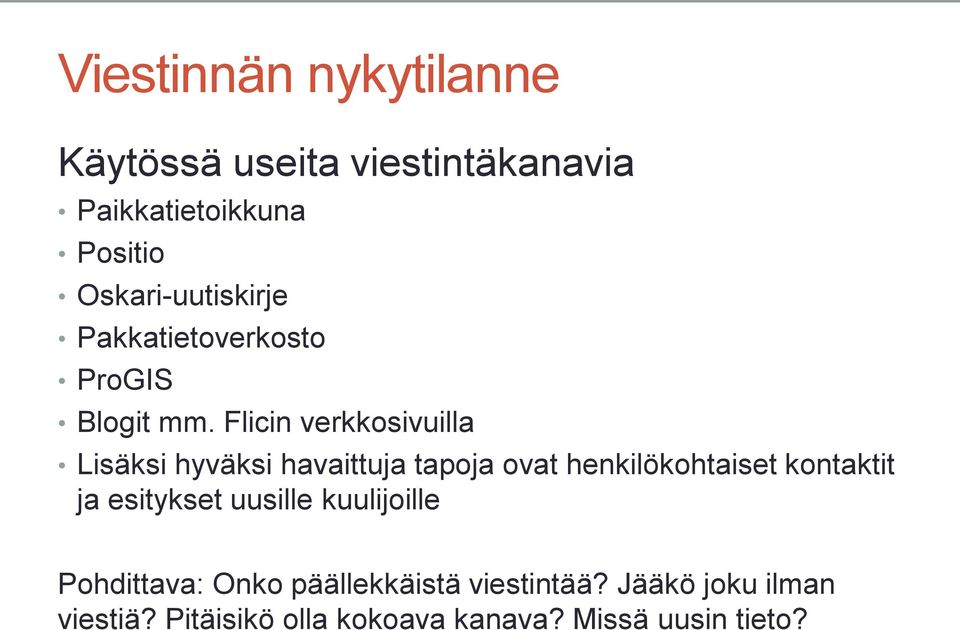 Flicin verkkosivuilla Lisäksi hyväksi havaittuja tapoja ovat henkilökohtaiset kontaktit ja