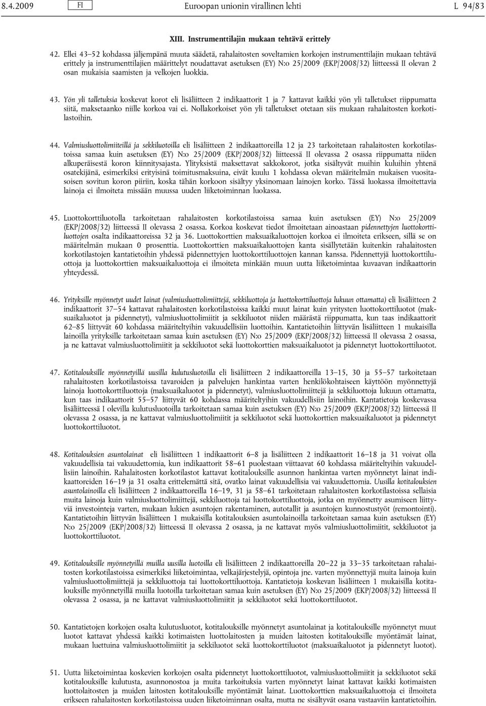 (EKP/2008/32) liitteessä II olevan 2 osan mukaisia saamisten ja velkojen luokkia. 43.