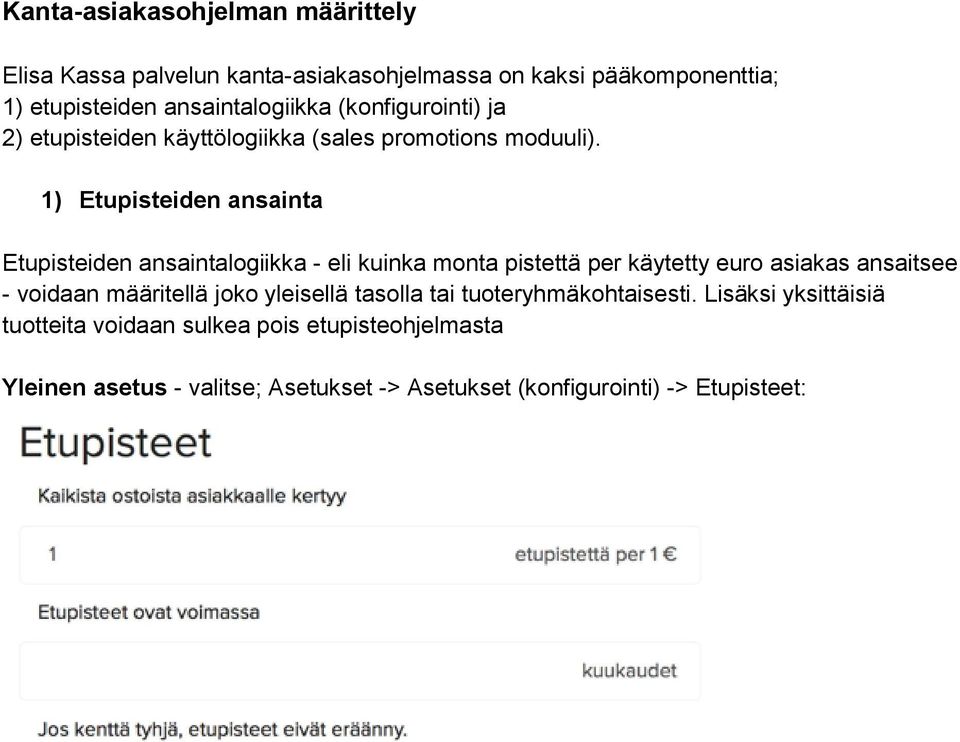 1) Etupisteiden ansainta Etupisteiden ansaintalogiikka - eli kuinka monta pistettä per käytetty euro asiakas ansaitsee - voidaan