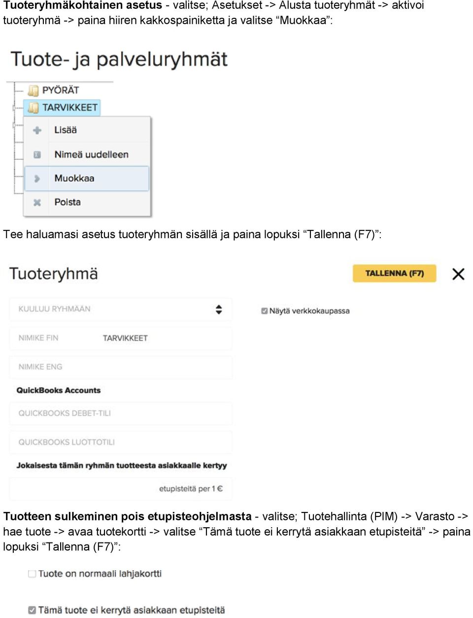 Tallenna (F7) : Tuotteen sulkeminen pois etupisteohjelmasta - valitse; Tuotehallinta (PIM) -> Varasto ->