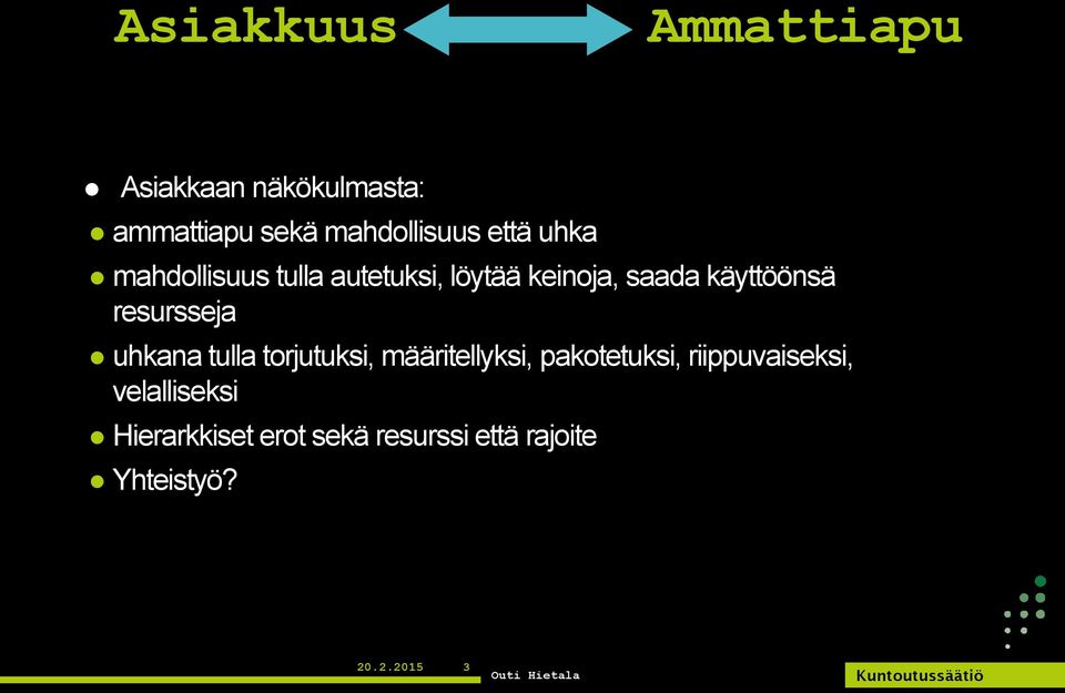 resursseja uhkana tulla torjutuksi, määritellyksi, pakotetuksi,