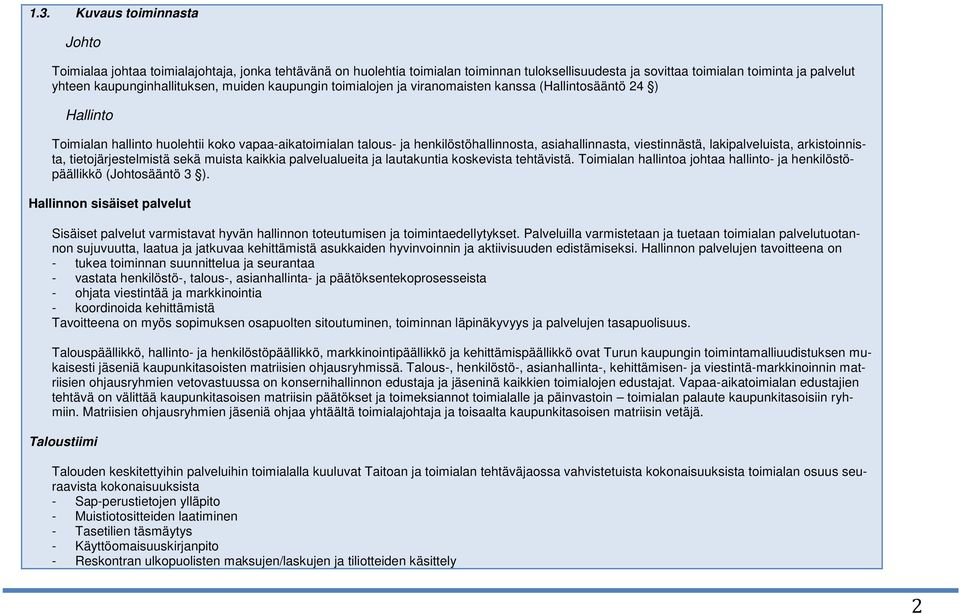 asiahallinnasta, viestinnästä, lakipalveluista, arkistoinnista, tietojärjestelmistä sekä muista kaikkia palvelualueita ja lautakuntia koskevista tehtävistä.