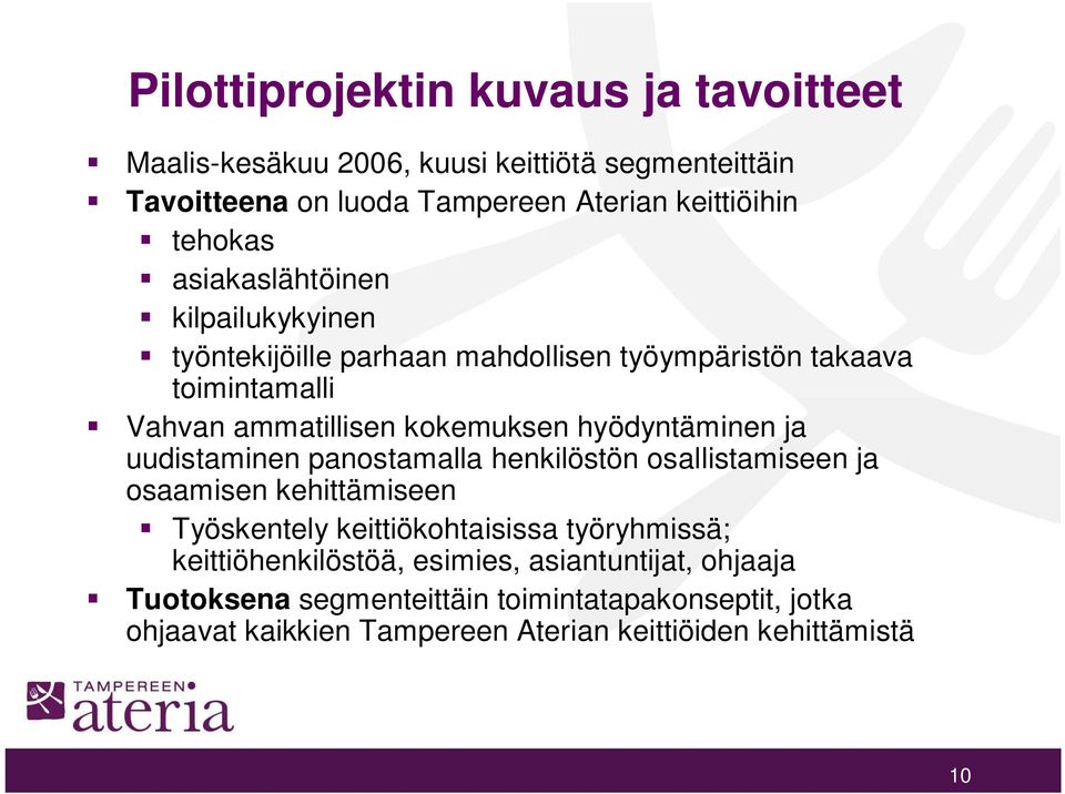 ja uudistaminen panostamalla henkilöstön osallistamiseen ja osaamisen kehittämiseen Työskentely keittiökohtaisissa työryhmissä; keittiöhenkilöstöä,