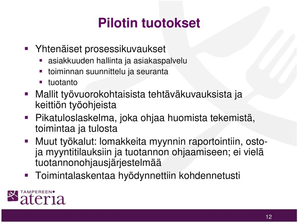 ohjaa huomista tekemistä, toimintaa ja tulosta Muut työkalut: lomakkeita myynnin raportointiin, ostoja